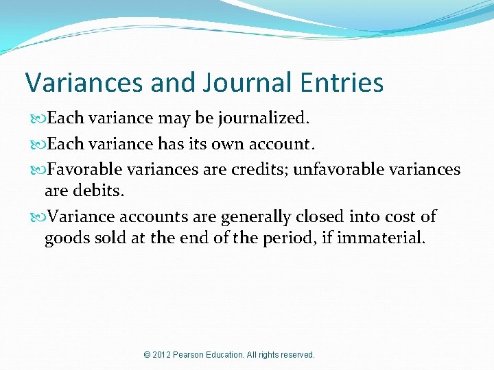 Variances and Journal Entries Each variance may be journalized. Each variance has its own