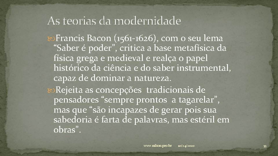 As teorias da modernidade Francis Bacon (1561 -1626), com o seu lema “Saber é