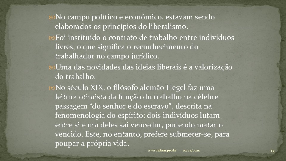  No campo político e econômico, estavam sendo elaborados os princípios do liberalismo. Foi