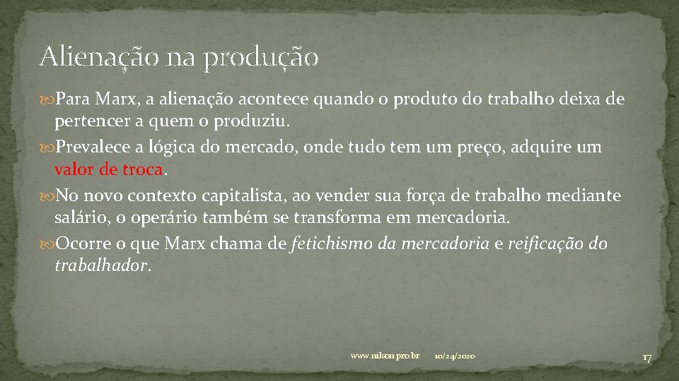 Alienação na produção Para Marx, a alienação acontece quando o produto do trabalho deixa