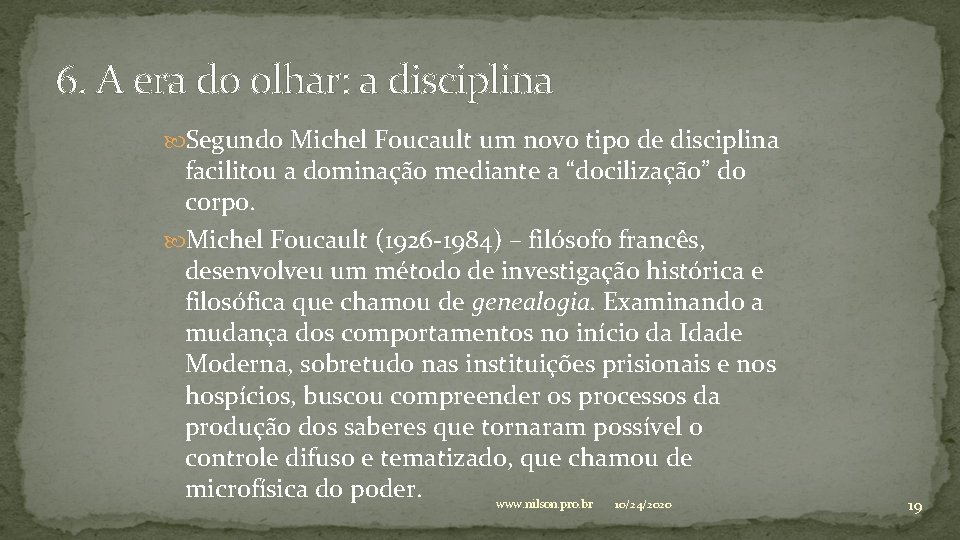 6. A era do olhar: a disciplina Segundo Michel Foucault um novo tipo de