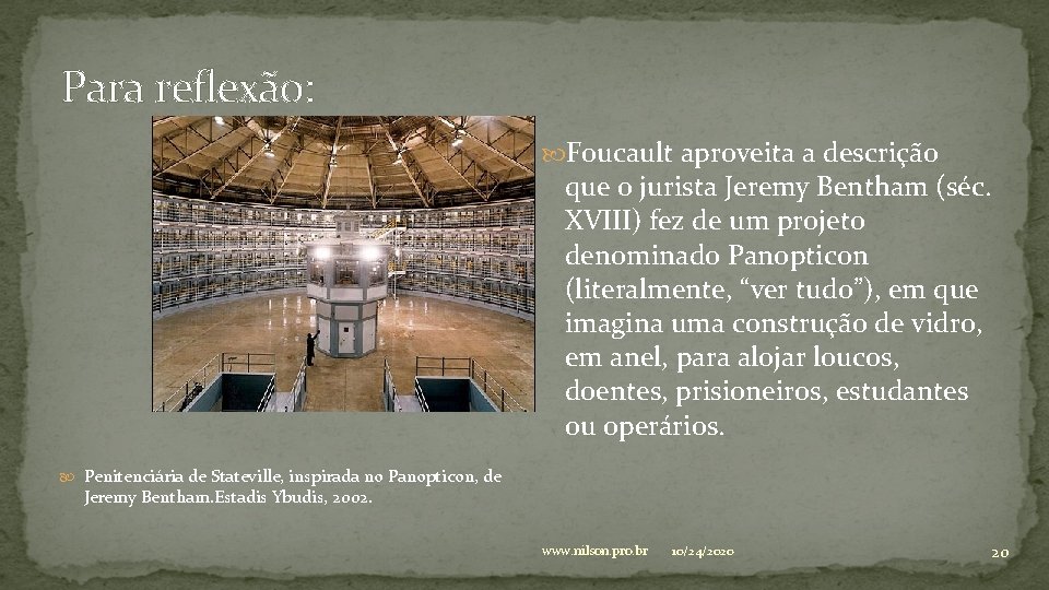 Para reflexão: Foucault aproveita a descrição que o jurista Jeremy Bentham (séc. XVIII) fez