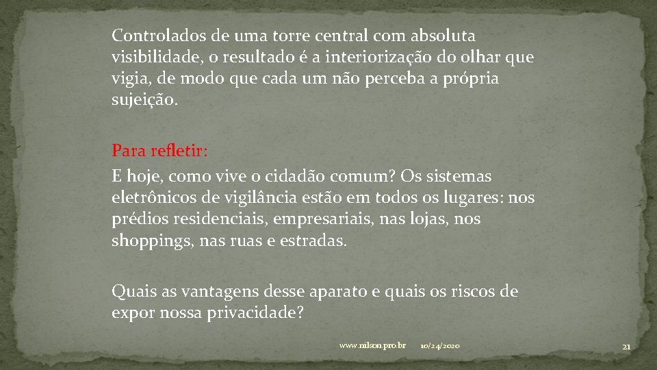 Controlados de uma torre central com absoluta visibilidade, o resultado é a interiorização do