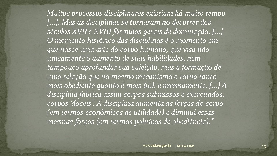 Muitos processos disciplinares existiam há muito tempo [. . . ]. Mas as disciplinas