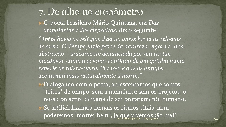 7. De olho no cronômetro O poeta brasileiro Mário Quintana, em Das ampulhetas e