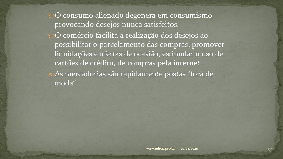  O consumo alienado degenera em consumismo provocando desejos nunca satisfeitos. O comércio facilita