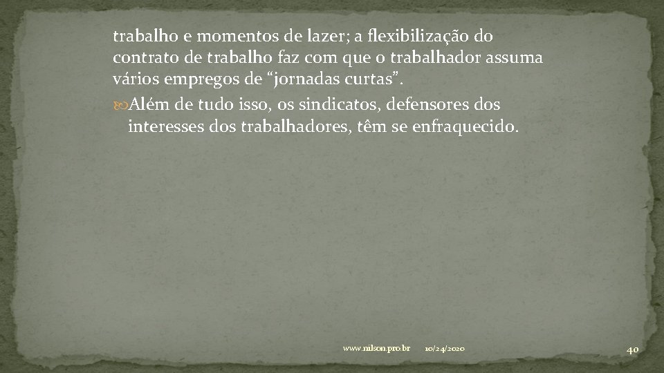 trabalho e momentos de lazer; a flexibilização do contrato de trabalho faz com que