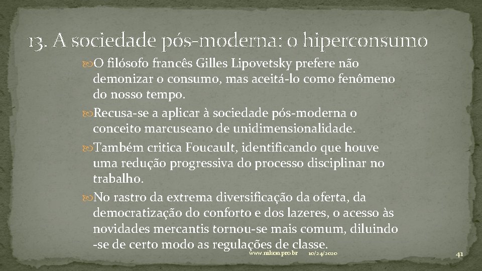 13. A sociedade pós-moderna: o hiperconsumo O filósofo francês Gilles Lipovetsky prefere não demonizar