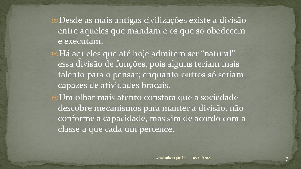  Desde as mais antigas civilizações existe a divisão entre aqueles que mandam e