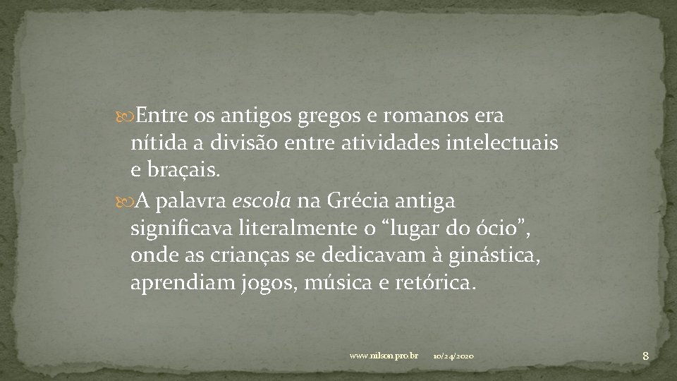  Entre os antigos gregos e romanos era nítida a divisão entre atividades intelectuais