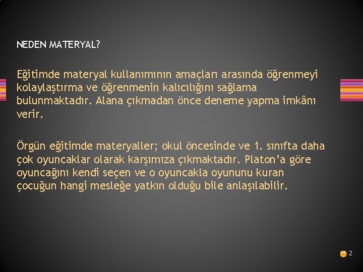 NEDEN MATERYAL? Eğitimde materyal kullanımının amaçları arasında öğrenmeyi kolaylaştırma ve öğrenmenin kalıcılığını sağlama bulunmaktadır.