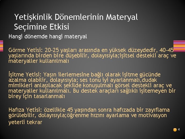 Yetişkinlik Dönemlerinin Materyal Seçimine Etkisi Hangi dönemde hangi materyal Görme Yetisi: 20 -25 yaşları