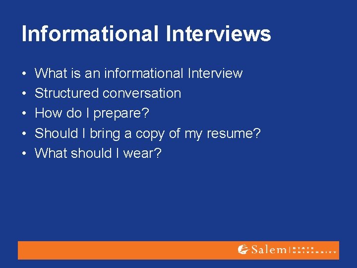 Informational Interviews • • • What is an informational Interview Structured conversation How do
