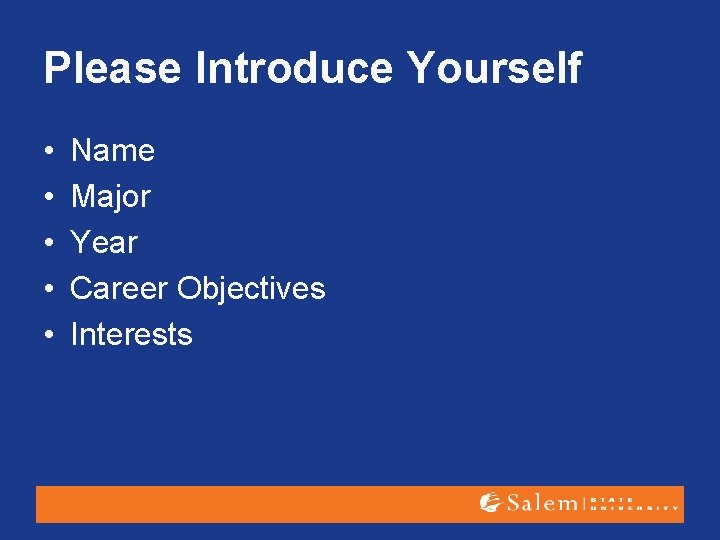 Please Introduce Yourself • • • Name Major Year Career Objectives Interests 