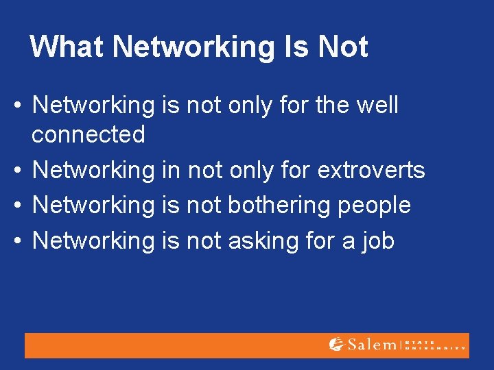 What Networking Is Not • Networking is not only for the well connected •