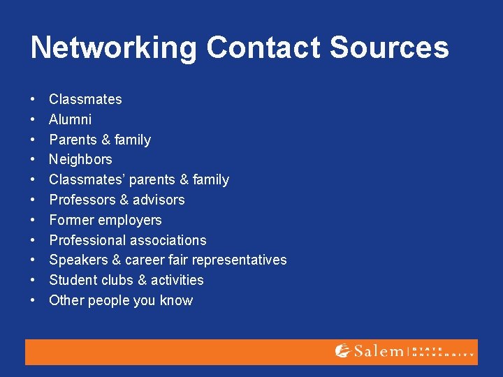 Networking Contact Sources • • • Classmates Alumni Parents & family Neighbors Classmates’ parents