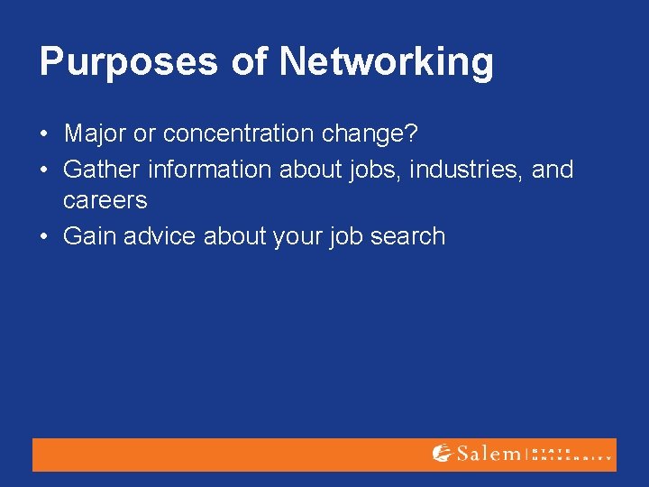 Purposes of Networking • Major or concentration change? • Gather information about jobs, industries,