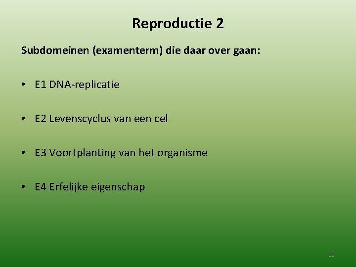 Reproductie 2 Subdomeinen (examenterm) die daar over gaan: • E 1 DNA-replicatie • E