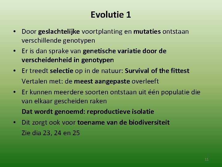 Evolutie 1 • Door geslachtelijke voortplanting en mutaties ontstaan verschillende genotypen • Er is