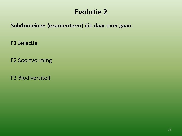 Evolutie 2 Subdomeinen (examenterm) die daar over gaan: F 1 Selectie F 2 Soortvorming