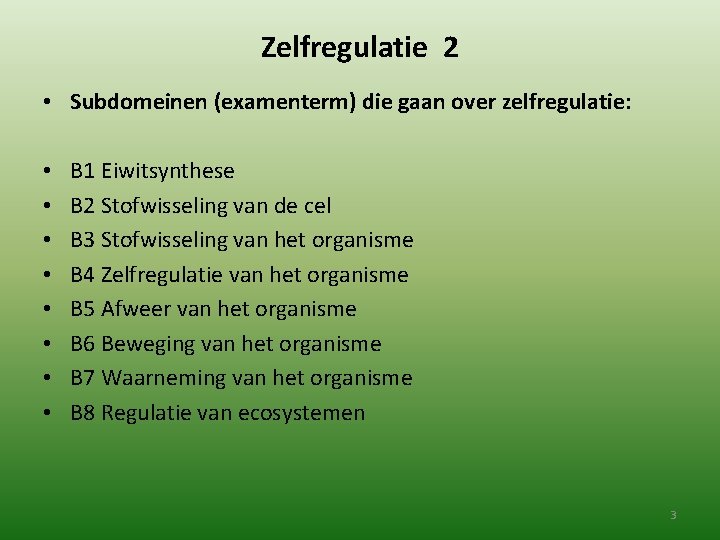 Zelfregulatie 2 • Subdomeinen (examenterm) die gaan over zelfregulatie: • • B 1 Eiwitsynthese