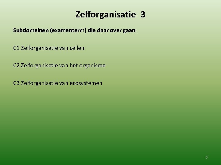 Zelforganisatie 3 Subdomeinen (examenterm) die daar over gaan: C 1 Zelforganisatie van cellen C