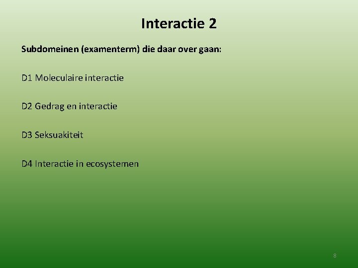 Interactie 2 Subdomeinen (examenterm) die daar over gaan: D 1 Moleculaire interactie D 2