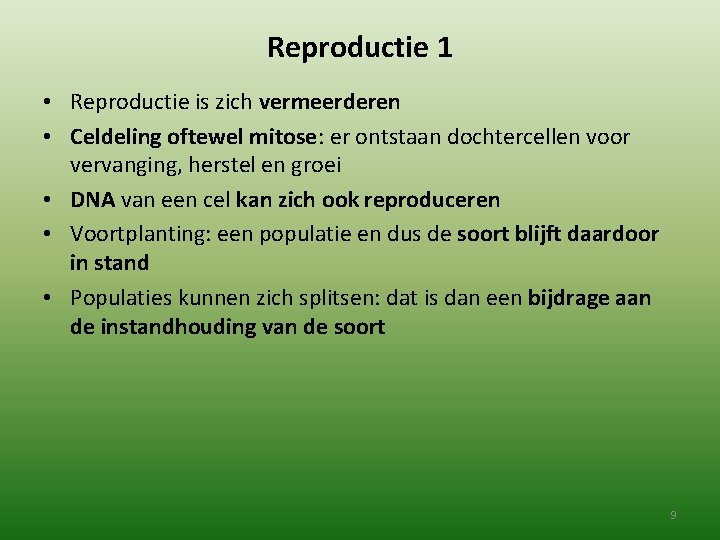 Reproductie 1 • Reproductie is zich vermeerderen • Celdeling oftewel mitose: er ontstaan dochtercellen