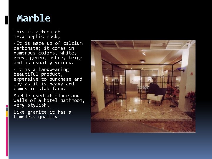 Marble This is a form of metamorphic rock, ·It is made up of calcium
