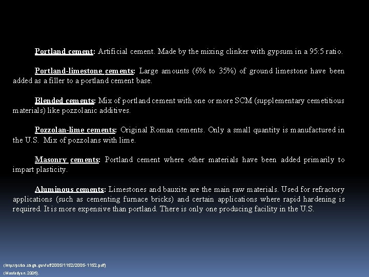 Portland cement: Artificial cement. Made by the mixing clinker with gypsum in a 95: