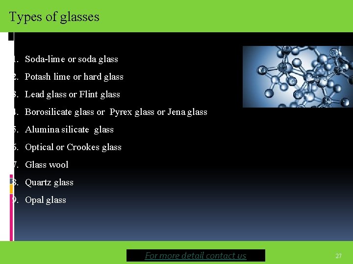 Types of glasses 1. Soda-lime or soda glass 2. Potash lime or hard glass