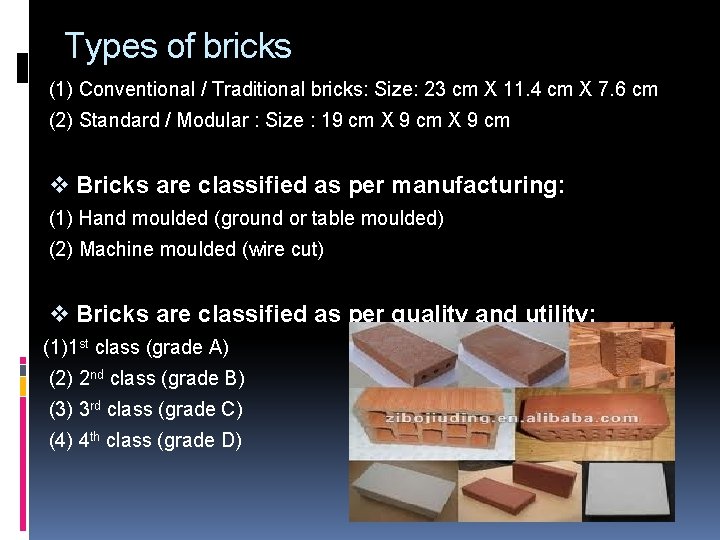  Types of bricks (1) Conventional / Traditional bricks: Size: 23 cm X 11.