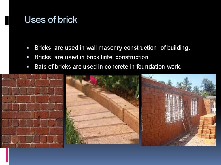 Uses of brick Bricks are used in wall masonry construction of building. Bricks are