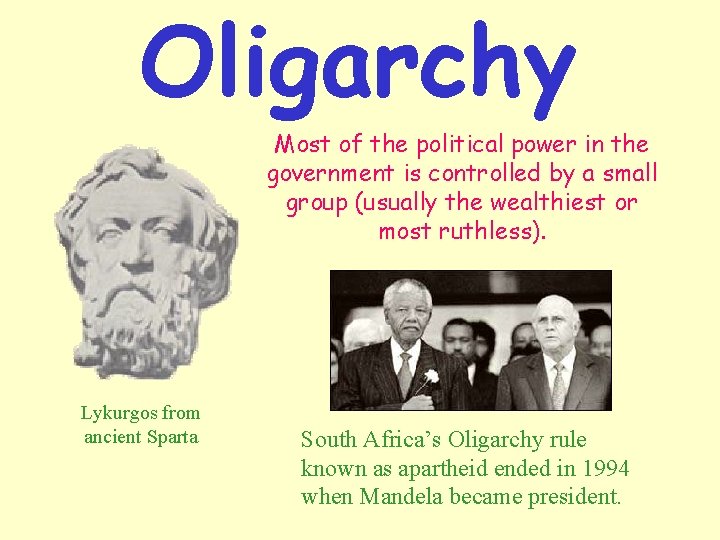 Oligarchy Most of the political power in the government is controlled by a small