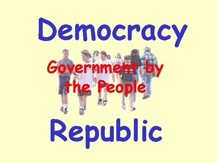 Democracy Government by the People Republic 