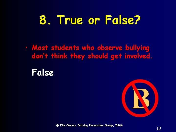 8. True or False? • Most students who observe bullying don’t think they should