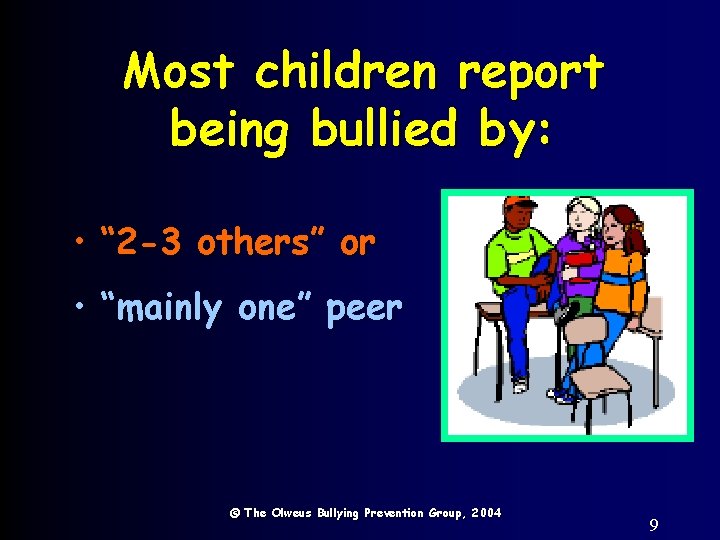 Most children report being bullied by: • “ 2 -3 others” or • “mainly