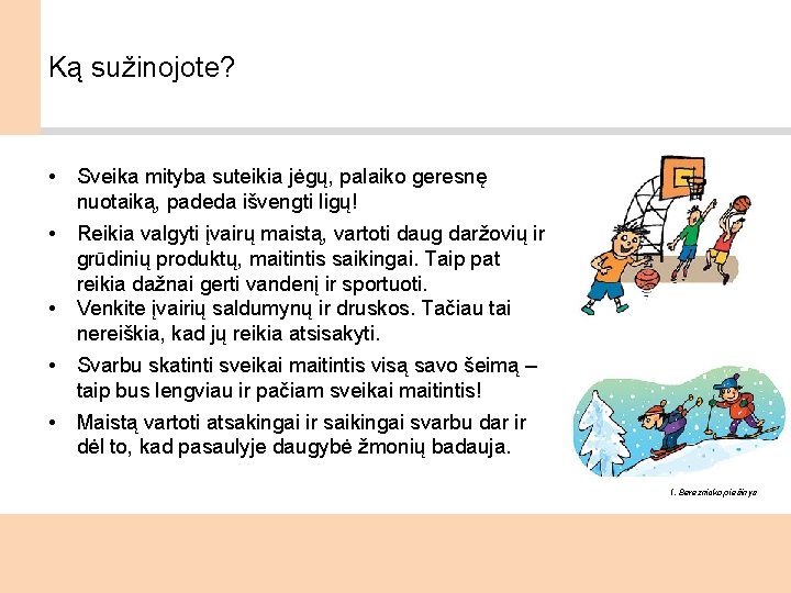 Ką sužinojote? • Sveika mityba suteikia jėgų, palaiko geresnę nuotaiką, padeda išvengti ligų! •