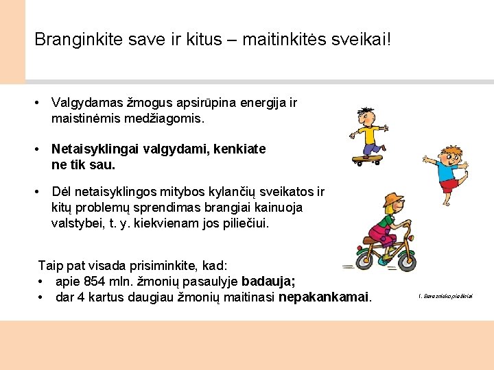 Branginkite save ir kitus – maitinkitės sveikai! • Valgydamas žmogus apsirūpina energija ir maistinėmis