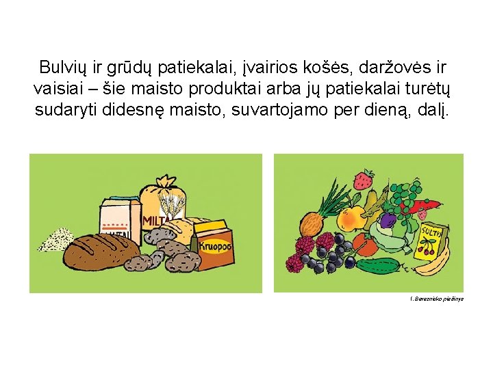 Bulvių ir grūdų patiekalai, įvairios košės, daržovės ir vaisiai – šie maisto produktai arba