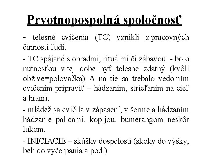 Prvotnopospolná spoločnosť - telesné cvičenia (TC) vznikli z pracovných činností ľudí. - TC spájané