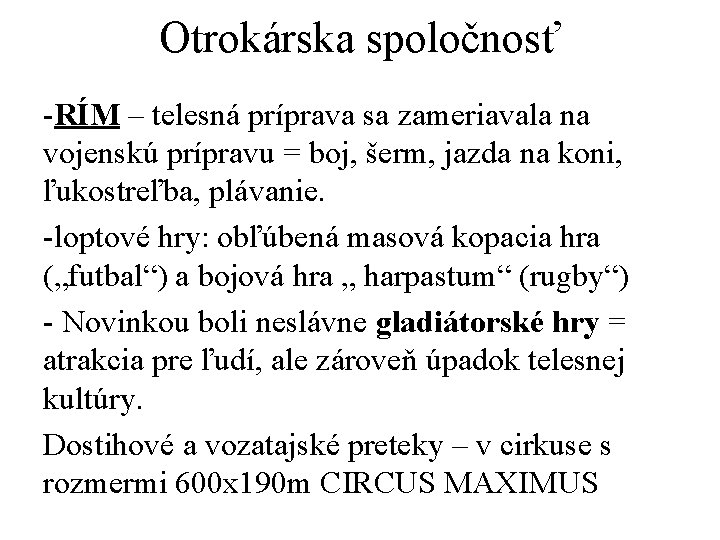 Otrokárska spoločnosť -RÍM – telesná príprava sa zameriavala na vojenskú prípravu = boj, šerm,