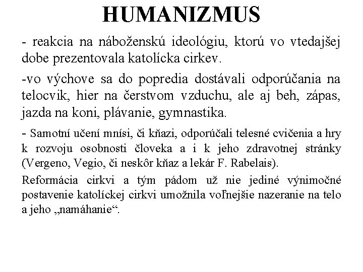 HUMANIZMUS - reakcia na náboženskú ideológiu, ktorú vo vtedajšej dobe prezentovala katolícka cirkev. -vo