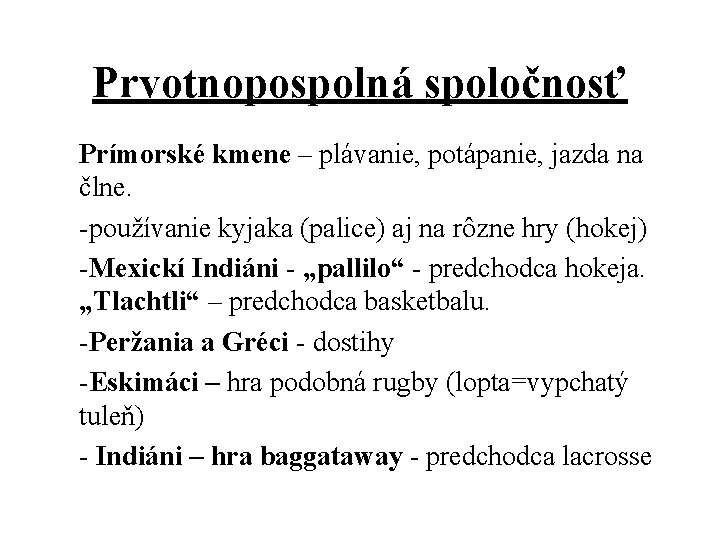 Prvotnopospolná spoločnosť Prímorské kmene – plávanie, potápanie, jazda na člne. -používanie kyjaka (palice) aj