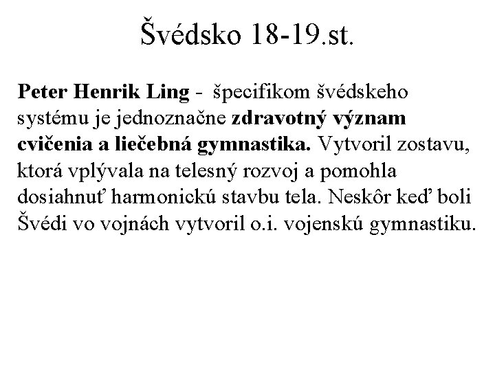 Švédsko 18 -19. st. Peter Henrik Ling - špecifikom švédskeho systému je jednoznačne zdravotný