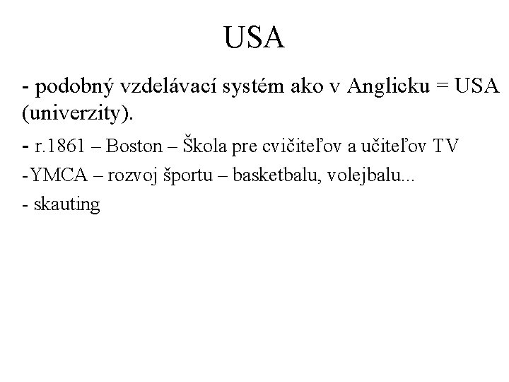 USA - podobný vzdelávací systém ako v Anglicku = USA (univerzity). - r. 1861