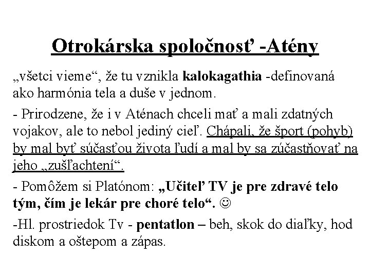 Otrokárska spoločnosť -Atény „všetci vieme“, že tu vznikla kalokagathia -definovaná ako harmónia tela a