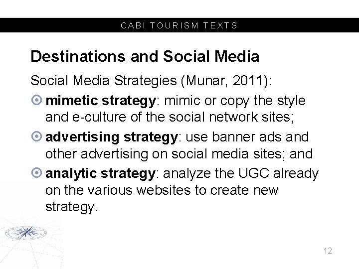 CABI TOURISM TEXTS Destinations and Social Media Strategies (Munar, 2011): mimetic strategy: mimic or