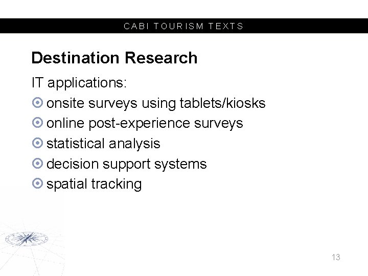 CABI TOURISM TEXTS Destination Research IT applications: onsite surveys using tablets/kiosks online post-experience surveys