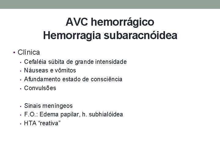 AVC hemorrágico Hemorragia subaracnóidea • Clínica • Cefaléia súbita de grande intensidade • Náuseas